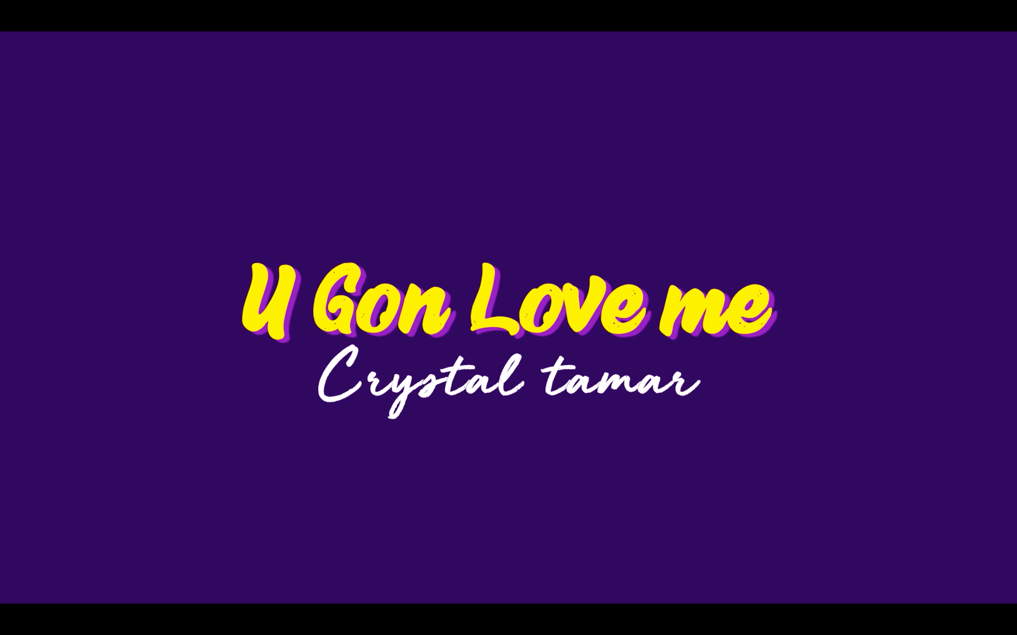 Lyric Video for U Gon Love Me by Crystal Tamar (Produced by Bangladesh))