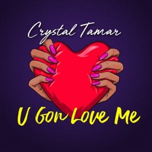 U Gon Love Me - Crystal Tamar
